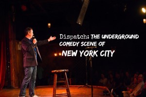Dispatch: The Underground Comedy Scene of NYC